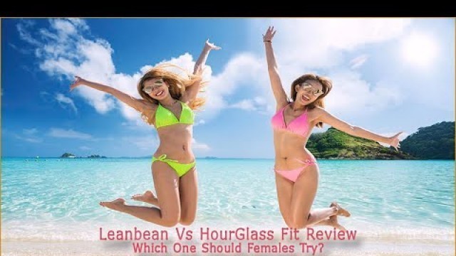 'Leanbean Vs HourGlass Fit | Fat Burner For Females | Product Comparison Reviews'