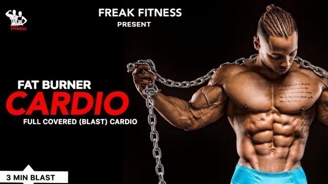 'FAT BURNER CARDIO WORKOUTS - 3 Min Full Covered (Blast) Cardio | Freak Fitness'