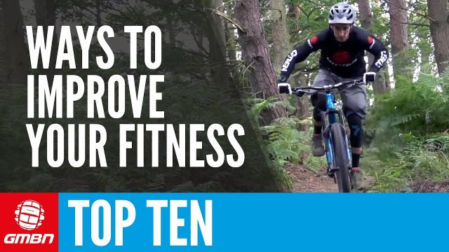 'Top 10 Ways To Improve Your Fitness | Mountain Bike Tips'