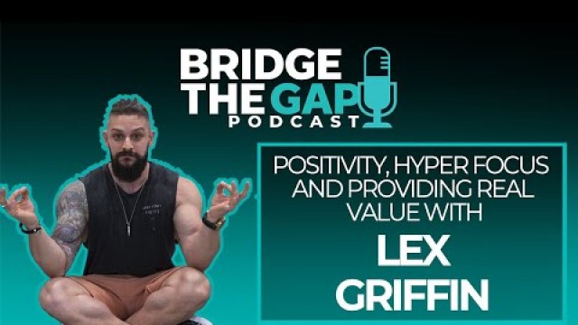 'Positivity, hyper focus  and providing real value with Lex Griffin'