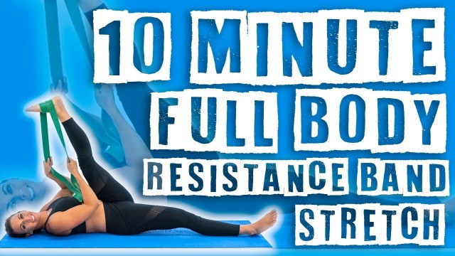 '10 Minute Full Body Resistance Band Stretch'