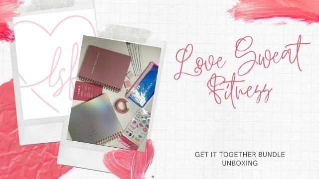 'Love Sweat Fitness // Get It Together Bundle Unboxing! ♡♡♡'