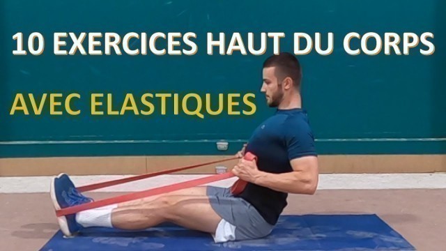 '10 EXERCICES HAUT DU CORPS AVEC ÉLASTIQUES'