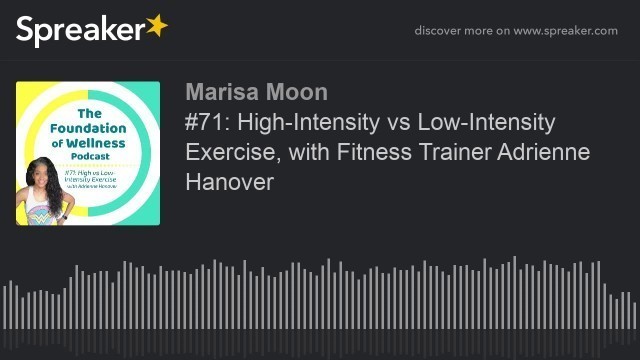 '#71: High-Intensity vs Low-Intensity Exercise, with Fitness Trainer Adrienne Hanover'