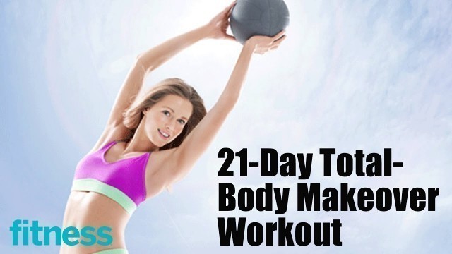 '21-Day Total-Body Makeover Workout | Fitness'