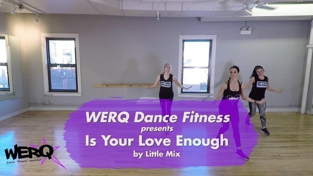 'WERQ Dance Fitness // Is Your Love Enough by Little Mix'