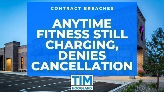 'Breach of Contract - Anytime Fitness Still Charging, Denies Cancellation'