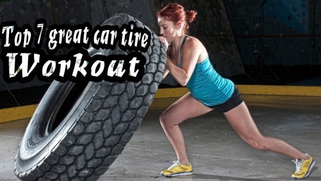 'Top 7 great car tire bootcamp exercise. Total body fitness work-out'