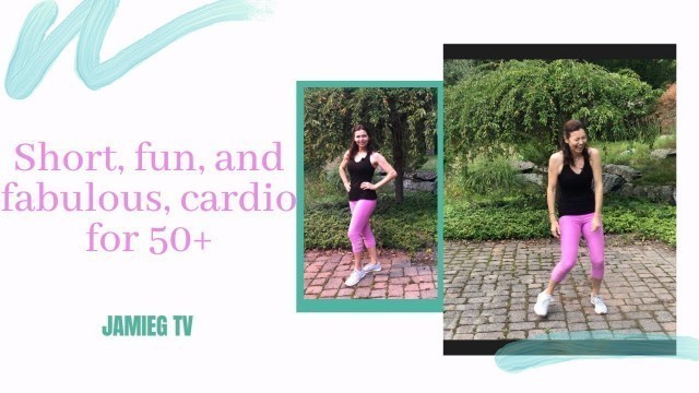 'Short, fun, and fabulous, cardio workout for 50+!'