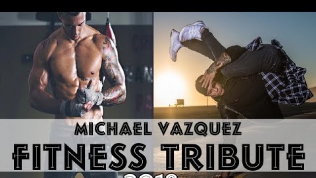 'Michael Vazquez is back 2018 legendary fitness tribute'