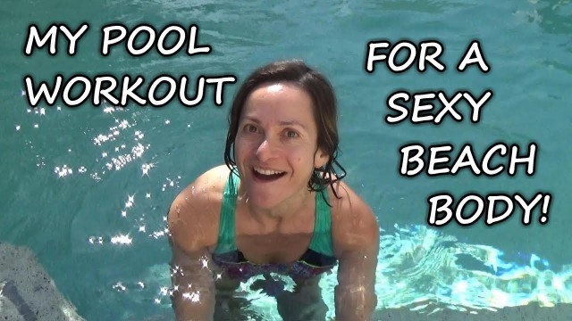 'My Pool Workout For A Fit & Fabulous Beach Body ... Over 50!'