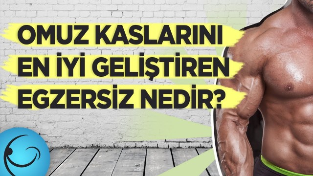 'Omuz Kaslarını En İyi Geliştiren Egzersiz Nedir? Omuz Kaslarını Güçlendirmenin Yolu!'