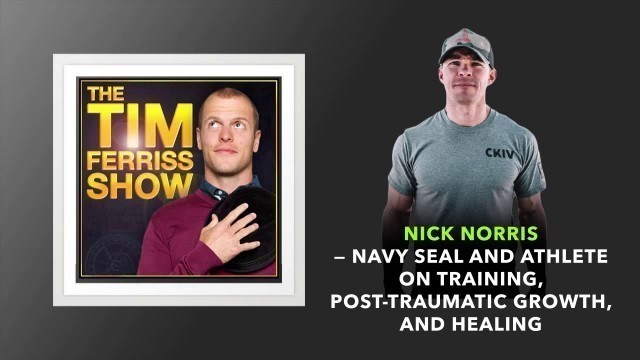 'Nick Norris — Navy SEAL and Athlete on Training | The Tim Ferriss Show (Podcast)'