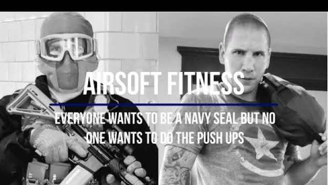 'Airsoft Fitness - Everyone wants to be a Navy Seal, but nobody wants to do the push ups.'